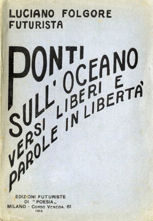  Folgore Luciano [pseud. di Vecchi Omero] : Ponti sull'oceano. Versi liberi e parole in libert�.  Antonio Sant'Elia  (Como, 1888 - Monte Zebio (Carso), 1916)  - Asta Libri, Manoscritti e Autografi - Libreria Antiquaria Gonnelli - Casa d'Aste - Gonnelli Casa d'Aste