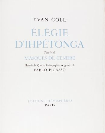  Goll Yvan : Élégie d'Ihpétonga. Suivie de Masques de Cendre. Illustrés de Quatre Lithographies originales de Pablo Picasso.  Pablo Picasso  (Malaga, 1881 - Mougins, 1973)  - Asta Libri, Manoscritti e Autografi - Libreria Antiquaria Gonnelli - Casa d'Aste - Gonnelli Casa d'Aste