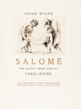  Wilde Oscar : Salomé. Vingt eaux-fortes originales gravées par Lobel-Riche.  Alméry Lobel-Riche  (Ginevra, 1880 - 1950)  - Asta Libri, Manoscritti e Autografi - Libreria Antiquaria Gonnelli - Casa d'Aste - Gonnelli Casa d'Aste