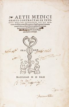  Aetius Amidenus : Contractae ex veteribus medicinae tetrabiblos, hoc est quaternio, id est libri universales quaruor, singuli quatuor sermones complectetes, ut sint in summa quatuor sermonumquaterniones, id est sermones XVI. Medicina  Janus Cornarius, Hans Holbein  - Auction Books, Manuscripts & Autographs - Libreria Antiquaria Gonnelli - Casa d'Aste - Gonnelli Casa d'Aste