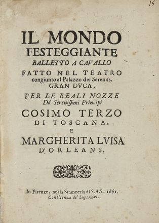  Moniglia Giovanni Andrea : Il Mondo Festeggiante. Balletto a cavallo fatto nel teatro congiunto al Palazzo del Sereniss. Gran Duca, per le reali nozze de' serenissimi principi Cosimo Terzo di Toscana, e Margherita Luisa d'Orleans. Teatro, Scenografia teatrale, Storia locale, Medicea, Feste - Folklore - Giochi - Sport, Musica, Teatro, Spettacolo, Musica, Teatro, Spettacolo, Storia, Diritto e Politica, Storia, Diritto e Politica  Alessandro Carducci, Stefano Della Bella  (Firenze, 1610 - 1664)  - Auction Graphics & Books - Libreria Antiquaria Gonnelli - Casa d'Aste - Gonnelli Casa d'Aste