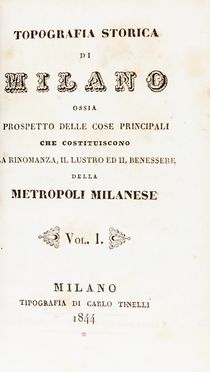  Brambilla Vincenzo : Topografia storica di Milano ossia prospetto delle cose principali che costituiscono la rinomanza, il lustro ed il benessere della metropoli milanese.  - Asta Libri, Manoscritti e Autografi - Libreria Antiquaria Gonnelli - Casa d'Aste - Gonnelli Casa d'Aste