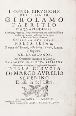  Acquapendente Fabrizi Girolamo (da) : L'Opere cirugiche.  Giovanni Bettamini, Marco Aurelio Severino, Filippo Masiero  - Asta Libri, Manoscritti e Autografi - Libreria Antiquaria Gonnelli - Casa d'Aste - Gonnelli Casa d'Aste