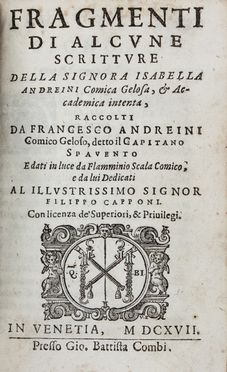  Andreini Isabella : Lettere [...]. Aggiuntovi di nuovo li Raggionamenti piacevoli dell'istessa... [Segue:] Fragmenti di alcune scritture... Teatro, Musica, Teatro, Spettacolo  Francesco Andreini, Flaminio Scala  - Auction Books & Graphics. Part II: Books, Manuscripts & Autographs - Libreria Antiquaria Gonnelli - Casa d'Aste - Gonnelli Casa d'Aste