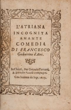  Gasbarrino Francesco : L'Atriana incognita amante. Comedia. Teatro, Musica, Teatro, Spettacolo  - Auction Books & Graphics. Part II: Books, Manuscripts & Autographs - Libreria Antiquaria Gonnelli - Casa d'Aste - Gonnelli Casa d'Aste