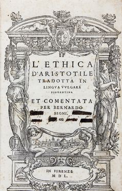  Aristoteles : L'Ethica d'Aristotile tradotta in lingua vulgare fiorentina et comentata per Bernardo Segni.  Bernardo Segni  - Asta Libri & Grafica. Parte II: Autografi, Musica & Libri a Stampa - Libreria Antiquaria Gonnelli - Casa d'Aste - Gonnelli Casa d'Aste