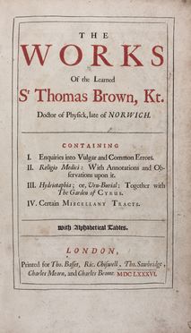  Browne Thomas : The works [...] containing I. Enquiries into Vulgar and Common Errors. II. Religio Medici: With Annotations and Observations upon it. III. Hydriotaphia; or, Urn-Burial: together with the Garden of Cyrus. IV. Certain Miscellaneous Tracts.  - Asta Libri & Grafica. Parte II: Autografi, Musica & Libri a Stampa - Libreria Antiquaria Gonnelli - Casa d'Aste - Gonnelli Casa d'Aste