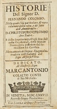  Colombo Fernando : Historie [...]. Nelle quali s'h particolare, & vera relatione della vita, e de' fatti dell'ammiraglio. D. Christoforo Colombo sua padre. E dello scoprimento, ch'egli fece dell'indie Occidentali, dette mondo nuovo... Colombiana, Americana, Geografia e viaggi, Geografia e viaggi, Storia, Diritto e Politica  Cristoforo Colombo  (1451 - 1506), Alfonso de Ulloa  - Auction Books & Graphics - Libreria Antiquaria Gonnelli - Casa d'Aste - Gonnelli Casa d'Aste