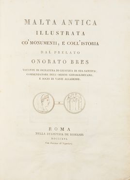  Bres Onorato : Malta antica illustrata co' monumenti, e coll'istoria... Storia locale, Figurato, Archeologia, Architettura, Costume e moda, Geografia e viaggi, Storia, Diritto e Politica, Collezionismo e Bibliografia, Arte, Arte  Pietro Ruga  (1772)  - Auction Books & Graphics - Libreria Antiquaria Gonnelli - Casa d'Aste - Gonnelli Casa d'Aste