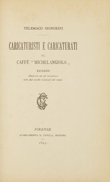  Signorini Telemaco : Caricaturisti e caricaturati al caff 'Michelangiolo'. Letteratura italiana, Caricatura, Figurato, Letteratura, Arte, Collezionismo e Bibliografia  - Auction Books & Graphics - Libreria Antiquaria Gonnelli - Casa d'Aste - Gonnelli Casa d'Aste