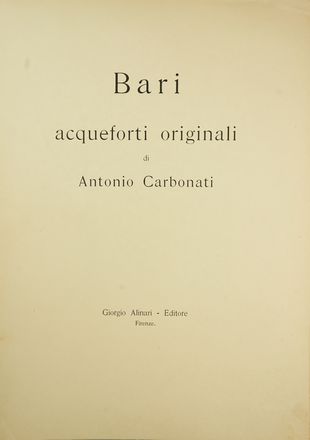  Antonio Carbonati  (Mantova, 1893 - Roma, 1956) : Bari.  - Asta Libri & Grafica - Libreria Antiquaria Gonnelli - Casa d'Aste - Gonnelli Casa d'Aste