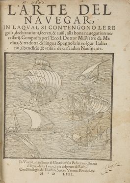  Medina Pedro de : L'arte del Navegar, in laqual si contengono le regole, dechiarationi, secreti, & avisi, alla bona navegation necessarij [...] tradotta de lingua spagnola in volgar italiano...  Vincenzo Paletino  - Asta Libri & Grafica - Libreria Antiquaria Gonnelli - Casa d'Aste - Gonnelli Casa d'Aste