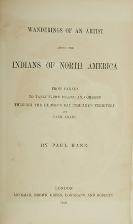  Kane Paul : Wanderings of an Artist among the Indians of North America from Canada to Vancouver's Island and Oregon through the Hudson's Bay Company's Territory and Back Again.  - Asta Libri & Grafica - Libreria Antiquaria Gonnelli - Casa d'Aste - Gonnelli Casa d'Aste