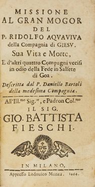  Bartoli Daniello : Missione al Gran Mogor del padre Ridolfo Aquaviva della Compagnia di Giesu'. sua vita e morte, e d'altri quattro compagni uccisi...  - Asta Libri & Grafica - Libreria Antiquaria Gonnelli - Casa d'Aste - Gonnelli Casa d'Aste