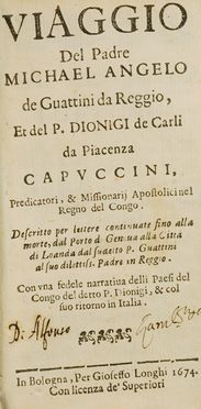  Guattini Michelangelo, Carli Dionigi : Viaggio del p. Michael Angelo de Guattini da Reggio, et del p. Dionigi de Carli da Piacenza Capuccini, predicatori, & missionarij apostolici nel regno del Congo. Descritto per lettere continuate fino alla morte, dal porto di Genova alla città di Loanda..  - Asta Libri & Grafica - Libreria Antiquaria Gonnelli - Casa d'Aste - Gonnelli Casa d'Aste
