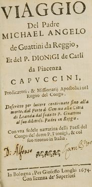  Guattini Michelangelo, Carli Dionigi : Viaggio del p. Michael Angelo de Guattini da Reggio, et del p. Dionigi de Carli da Piacenza Capuccini, predicatori, & missionarij apostolici nel regno del Congo. Descritto per lettere continuate fino alla morte, dal porto di Genova alla citt di Loanda..  - Asta Libri & Grafica - Libreria Antiquaria Gonnelli - Casa d'Aste - Gonnelli Casa d'Aste