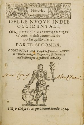  Cieza de Len Pedro, Lopez de Gmara Francisco : Historia, over Cronica del Gran Regno del Per, con la decrittione di tutte le Provincie, e costumi, e riti [...]. Parte prima.  Augustino de Cravaliz  - Asta Libri & Grafica - Libreria Antiquaria Gonnelli - Casa d'Aste - Gonnelli Casa d'Aste