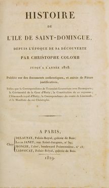 Histoire de l'iIle de Saint-Domingue depuis l'èpoque de sa dècouverte par Christophe Colomb jusqu'à l'annèe 1818; publièe sur les documents authentiques, et suive de pièces justificatives.  Charles Malo, James Barskett  - Asta Libri & Grafica - Libreria Antiquaria Gonnelli - Casa d'Aste - Gonnelli Casa d'Aste