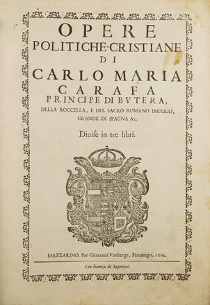 Carafa Carlo Maria : Opere politiche-cristiane [...] divise in tre libri.  Ottavio Sammarco, Francesco Patrizi  (Cherso, 1529 - Roma, 1597)  - Asta Libri & Grafica - Libreria Antiquaria Gonnelli - Casa d'Aste - Gonnelli Casa d'Aste