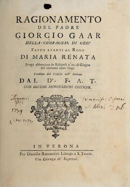  Gaar Georg : Ragionamento [...] fatto avanti al rogo di Maria Renata strega abbruciata in Erbipoli a' 21. di Giugno del corrente anno 1749. Tradotto dal tedesco nell'italiano...  Francesco Antonio Tartarotti, Scipione Maffei, Andrea Lugiato  - Asta Libri & Grafica - Libreria Antiquaria Gonnelli - Casa d'Aste - Gonnelli Casa d'Aste