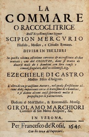 Mercurio Girolamo : La commare o raccoglitrice dell'eccellentissimo Scipion Mercurio [...] divisa in tre libri. In questa ultima edittione corretta & accresciuta di due trattati...  Pedro (de) Castro, Girolamo Marchiori  - Asta Libri & Grafica - Libreria Antiquaria Gonnelli - Casa d'Aste - Gonnelli Casa d'Aste