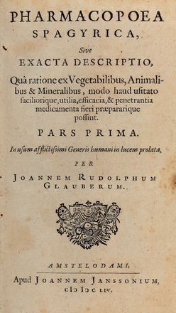  Glauber Johann Rudolph : Pharmacopoea spagyrica, sive exacta descriptio, Qu� ratione ex vegetabilibus, animalibus, & mineralibus, modo haud usitato faciliorique, utilia, efficacia, & penetrantia medicamenta fieri praepararique possint. Pars prima (-septimam). Farmacologia, Medicina, Medicina  - Auction Books & Graphics - Libreria Antiquaria Gonnelli - Casa d'Aste - Gonnelli Casa d'Aste