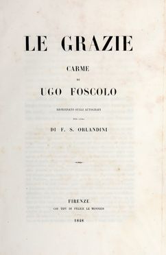  Foscolo Ugo : Le Grazie. Carme [...] riordinato sugli autografi per cura di F.S. Orlandini. Letteratura italiana, Autografato  Francesco Silvio Orlandini  - Auction Books & Graphics - Libreria Antiquaria Gonnelli - Casa d'Aste - Gonnelli Casa d'Aste