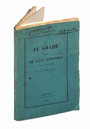  Foscolo Ugo : Le Grazie. Carme [...] riordinato sugli autografi per cura di F.S. Orlandini.  Francesco Silvio Orlandini  - Asta Libri & Grafica - Libreria Antiquaria Gonnelli - Casa d'Aste - Gonnelli Casa d'Aste