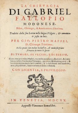  Falloppio Gabriele : La chirurgia [...]. Tradotta dalla sua latina nella lingua volgare, & novamente posta in luce. Per Gio. Pietro Maffei... Medicina, Chirurgia, Medicina  Giovanni Pietro Maffei  - Auction Books & Graphics - Libreria Antiquaria Gonnelli - Casa d'Aste - Gonnelli Casa d'Aste