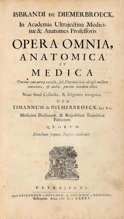  Dimerbroeck Ijsbrand (van) : Opera omnia, anatomica et medica. Partim iam antea excusa, sed plurimis locis ab ipso auctore emendata, & aucta, partim nondum dita.  Jan Edelinck, Romeyn (de) Hooghe  (Amsterdam, 1645 - Haarlem, 1708)  - Asta Libri & Grafica - Libreria Antiquaria Gonnelli - Casa d'Aste - Gonnelli Casa d'Aste