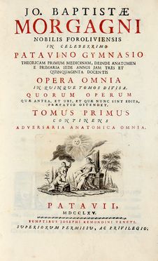  Morgagni Giovanni Battista : Opera omnia in quinque tomos divisa. Quorum operum quae antea, et ubi, et quae nunc sint edita, praefatio ostendet. Tomus primus (-quintus). Medicina  Giovanni Volpato  (Bassano del Grappa, 1735 - Roma, 1803)  - Auction Books & Graphics - Libreria Antiquaria Gonnelli - Casa d'Aste - Gonnelli Casa d'Aste