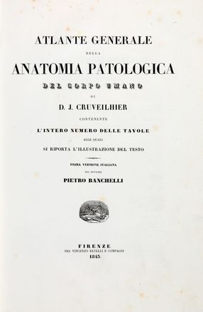  Cruveilhier Jean : Atlante generale della anatomia patologica del corpo umano [...] prima versione italiana del dottore Pietro Banchelli.  Pietro Banchelli  - Asta Libri & Grafica - Libreria Antiquaria Gonnelli - Casa d'Aste - Gonnelli Casa d'Aste