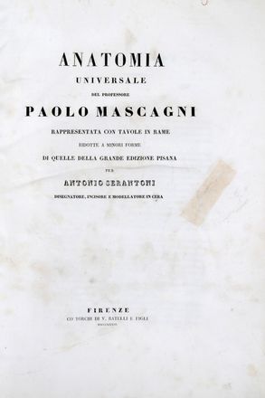  Mascagni Paolo : Anatomia universale [...] rappresentata con tavole in rame ridotte a minori forme di quelle della grande edizione pisana per Antonio Serantoni... Medicina, Anatomia, Figurato, Medicina, Collezionismo e Bibliografia  Antonio Serantoni  - Auction Books & Graphics - Libreria Antiquaria Gonnelli - Casa d'Aste - Gonnelli Casa d'Aste