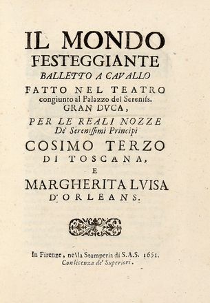  Moniglia Giovanni Andrea : Il Mondo Festeggiante. Balletto a cavallo fatto nel teatro congiunto al Palazzo del Sereniss. Gran Duca, per le reali nozze de' serenissimi principi Cosimo Terzo di Toscana, e Margherita Luisa d'Orleans.  Alessandro Carducci, Stefano Della Bella  (Firenze, 1610 - 1664)  - Asta Libri & Grafica - Libreria Antiquaria Gonnelli - Casa d'Aste - Gonnelli Casa d'Aste