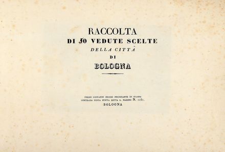Raccolta di 50 vedute della citt� di Bologna.  Pio Panfili  (Porto San Giorgio, 1723 - Bologna, 1812), Gaetano Canuti, Gaetano Ferri, Francesco Franceschini, Bernardino Rosaspina, Pietro Romagnoli, Camillo Lambertini  - Asta Libri & Grafica - Libreria Antiquaria Gonnelli - Casa d'Aste - Gonnelli Casa d'Aste