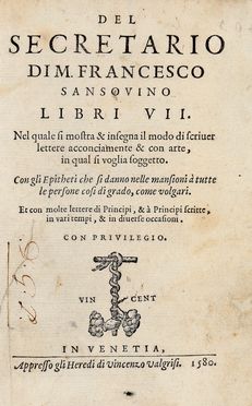  Sansovino Francesco : Del secretario [...] libri VII. Nel quale si mostra & insegna il modo di scriver lettere acconciamente & con arte...  Arnaud d' Ossat, Giovanni David Thomagni  - Asta Libri & Grafica - Libreria Antiquaria Gonnelli - Casa d'Aste - Gonnelli Casa d'Aste