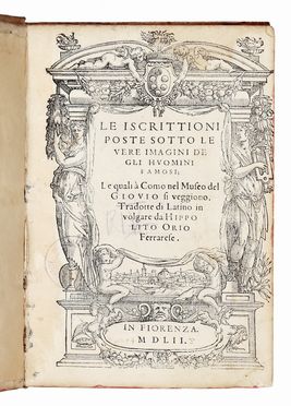  Giovio Paolo : Le iscrittioni poste sotto le vere imagini de gli huomini famosi; le quali  Como nel Museo del Giovio si veggiono. Tradotte di latino in volgare da Hippolito Orio.  Ippolito Orio, Lodovico Domenichi  - Asta Libri & Grafica - Libreria Antiquaria Gonnelli - Casa d'Aste - Gonnelli Casa d'Aste