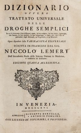  Lemery Nicolas : Dizionario overo trattato universale delle droghe semplici...	 Farmacologia, Dizionari, Botanica, Medicina, Figurato, Medicina, Letteratura, Scienze naturali, Collezionismo e Bibliografia  - Auction Books & Graphics - Libreria Antiquaria Gonnelli - Casa d'Aste - Gonnelli Casa d'Aste