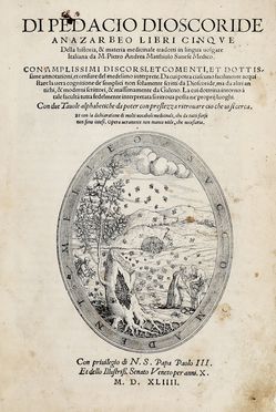  Mattioli Pietro Andrea, Dioscorides Pedanius : Libri cinque della historia, & materia medicinale tradotti in lingua volgare Italiana [...]. Con amplissimi Discorsi et commenti, et dottissime annotatione et censure del medesimo interprete... Botanica, Scienze naturali, Medicina, Scienze naturali  - Auction Books & Graphics - Libreria Antiquaria Gonnelli - Casa d'Aste - Gonnelli Casa d'Aste