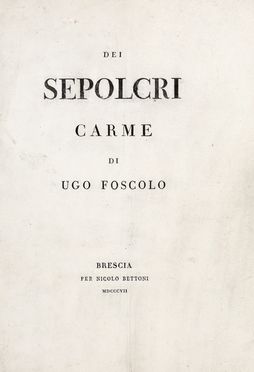  Foscolo Ugo : Dei Sepolcri. Carme. Letteratura italiana  - Auction Books & Graphics - Libreria Antiquaria Gonnelli - Casa d'Aste - Gonnelli Casa d'Aste