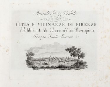  Rosaspina Bernardino : Raccolta di 44 vedute della città e vicinanze di Firenzè  Federico Fantozzi  - Asta Libri & Grafica - Libreria Antiquaria Gonnelli - Casa d'Aste - Gonnelli Casa d'Aste