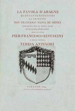  Rinuccini Ottavio : La favola d'Aragne [?] pubblicata per la prima volta in occasione delle nozze del signor Pier Francesco Rinuccini e della signora Teresa Antinori. Letteratura italiana, Storia  Tommaso Puccini, Gaspero Ricci, Giovanni Battista Zannoni  - Auction Books & Graphics - Libreria Antiquaria Gonnelli - Casa d'Aste - Gonnelli Casa d'Aste