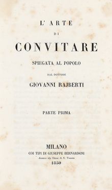  Rajberti Giovanni : L'arte di convitare spiegata al popolo. Parte prima (-seconda).  - Asta Libri & Grafica - Libreria Antiquaria Gonnelli - Casa d'Aste - Gonnelli Casa d'Aste