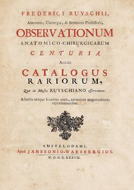  Ruysch Frederik : Observationum anatomico-chirurgicarum centuria. Accedit Catalogo rariorum, quae in Museo Ruyschiano osservantur.  - Asta Libri & Grafica - Libreria Antiquaria Gonnelli - Casa d'Aste - Gonnelli Casa d'Aste