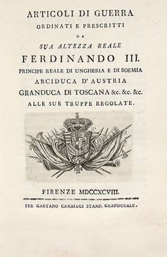 Articoli di guerra che sua altezza reale Ferdinando III [...] ha ordinati, e prescritti a tutte le sue truppe. Storia locale, Medicea, Militaria, Storia, Diritto e Politica, Storia, Diritto e Politica, Storia, Diritto e Politica  - Auction Graphics & Books - Libreria Antiquaria Gonnelli - Casa d'Aste - Gonnelli Casa d'Aste