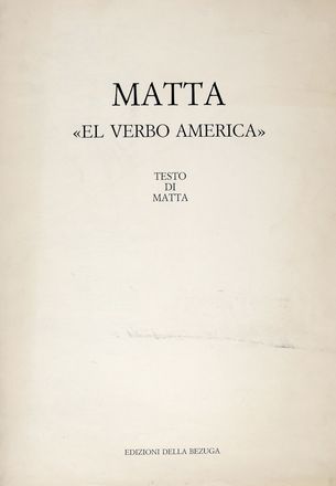  Roberto Antonio Sebastian Matta  (Santiago del Cile, 1911 - Civitavecchia, 2002) : El verbo America. Testo di Matta.  - Asta Grafica & Libri - Libreria Antiquaria Gonnelli - Casa d'Aste - Gonnelli Casa d'Aste