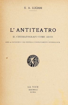  Luciani Sebastiano Arturo : L'antiteatro. Il cinematografo come arte...  - Asta Grafica & Libri - Libreria Antiquaria Gonnelli - Casa d'Aste - Gonnelli Casa d'Aste