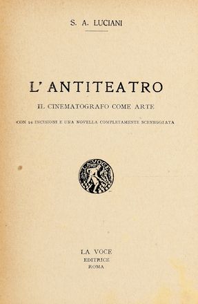  Luciani Sebastiano Arturo : L'antiteatro. Il cinematografo come arte...  - Asta Grafica & Libri - Libreria Antiquaria Gonnelli - Casa d'Aste - Gonnelli Casa d'Aste