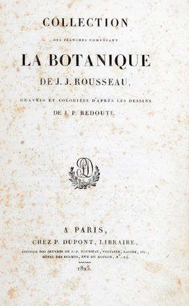  Rousseau Jean Jacques : Collection des planches composant la Botanique [...] graves et colories d'aprs les dessins de J. P. Redout.  Pierre Joseph Redoutè  - Asta Grafica & Libri - Libreria Antiquaria Gonnelli - Casa d'Aste - Gonnelli Casa d'Aste