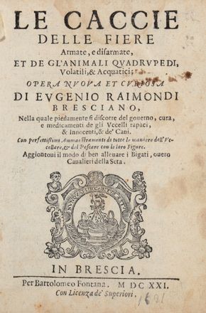  Raimondi Eugenio : Le caccie delle fiere armate, e disarmate, et de gl'animali quadrupedi, volatili & acquatici...  - Asta Grafica & Libri - Libreria Antiquaria Gonnelli - Casa d'Aste - Gonnelli Casa d'Aste